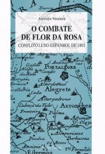 O COMBATE DE FLOR DA ROSACONFLITO LUSO-ESPANHOL DE 1801