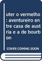uter o vermelho: aventureiro entre casa de austria e a de bourbon