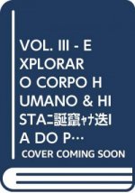 VOL. III - EXPLORAR O CORPO HUMANO & HISTÓRIA DO PASSADO