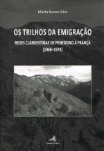 OS TRILHOS DA EMIGRAÇÃO - REDES CLANDESTINAS DE PENEDONO A FRANÇA (1960-1974)