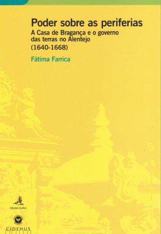 PODER SOBRE AS PERIFERIASA CASA DE BRAGANÇA E O GOVERNO DAS TERRAS NO ALENTEJO (