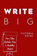 Write Big: From College Application Essay to Storytelling Standout