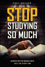 Stop Studying So Much: Helping students achieve better grades with half the study time