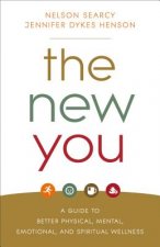 New You - A Guide to Better Physical, Mental, Emotional, and Spiritual Wellness