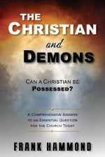 The Christian and Demons: Can a Christian Be Possessed?