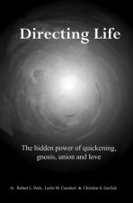 Directing Life: The hidden power of quickening, gnosis, union and love