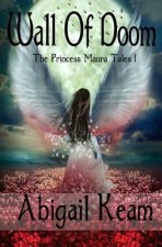 Wall Of Doom: The Princess Maura Tales - Book One: A Fantasy Series