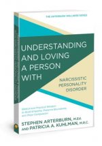Understanding and Loving a Person with Narcissistic Personality Disorder: Biblical and Practical Wisdom to Build Empathy, Preserve Boundaries, and Sho