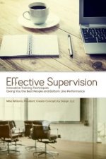Effective Supervision: Innovative Training Techniques Giving You the Best People and Bottom Line Performance by Mike Williams, President, Gre