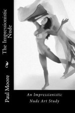 The Impressionistic Nude: An Impressionistic Art Study of The Female Nude