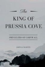 The King of Prussia Cove: Smugglers of Cornwall