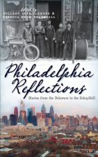 Philadelphia Reflections: Stories from the Delaware to the Schuylkill
