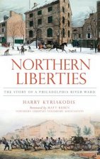 Northern Liberties: The Story of a Philadelphia River Ward