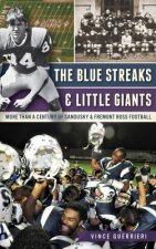 The Blue Streaks & Little Giants: More Than a Century of Sandusky & Fremont Ross Football