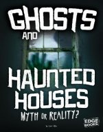 Ghosts and Haunted Houses: Myth or Reality?