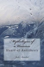 Mythologies of a Universe Book Two: Heart of Antithesis