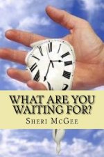What are you waiting for?