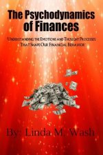The Psychodynamics of Finances: Understanding the Emotions and Thought Processes That Shape our Financial Behavior