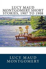 Lucy Maud Montgomery Short Stories, 1907 to 1908