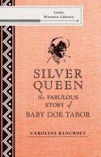 Silver Queen: The Fabulous Story of Baby Doe Tabor