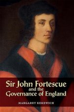 Sir John Fortescue and the Governance of England