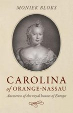 Carolina of Orange-Nassau - Ancestress of the royal houses of Europe