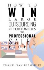 How to Win Large Outsourcing Opportunities for Professional Sales People
