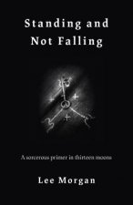 Standing and Not Falling - A sorcerous primer in thirteen moons