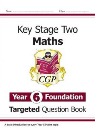 KS2 Maths Targeted Question Book: Year 6 Foundation