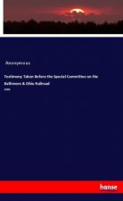 Testimony Taken Before the Special Committee on the Baltimore & Ohio Railroad