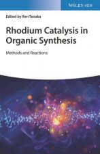 Rhodium Catalysis in Organic Synthesis - Methods and Reactions