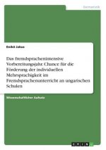 Das fremdsprachenintensive Vorbereitungsjahr. Chance für die Förderung der individuellen Mehrsprachigkeit im Fremdsprachenunterricht an ungarischen Sc