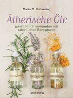 Ätherische Öle ganzheitlich anwenden mit zahlreichen Rezepturen