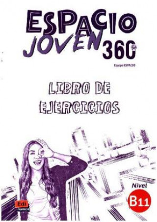 Espacio Joven 360 : Nivel B1.1 : Exercises book with free coded access to the ELETeca