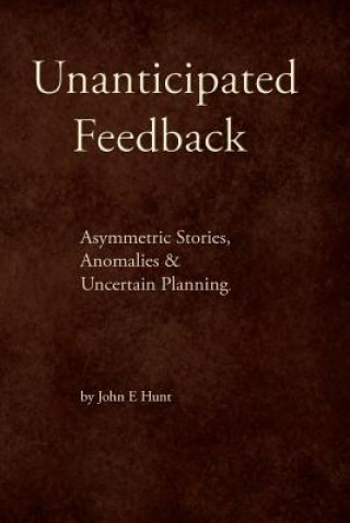 Unanticipated Feedback: Asymmetric Stories, Anomalies & Uncertain Planning