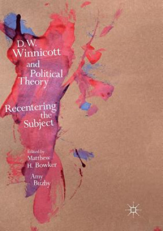 D.W. Winnicott and Political Theory (Matthew H. Bowker,Amy Buzby)(Miękka)