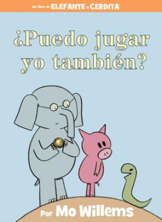 Puedo jugar yo tambien? (An Elephant & Piggie Book, Spanish Edition) (Mo Willems)(Twarda)