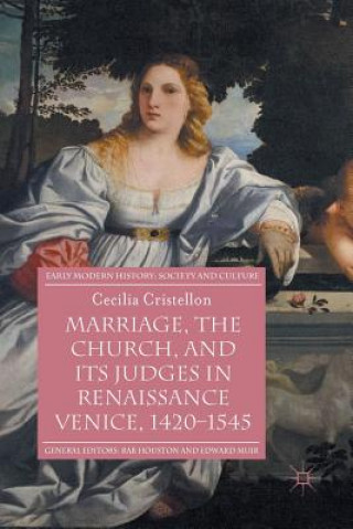 Marriage, the Church, and its Judges in Renaissance Venice, 1420-1545