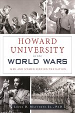 Howard University in the World Wars: Men and Women Serving the Nation