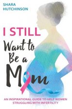 I STILL Want To Be A Mom