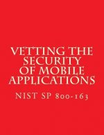 NIST SP 800-163 Vetting the Security of Mobile Applications: NiST SP 800-163