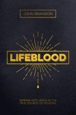 Lifeblood: Tapping Into Jesus as the True Source of Renewal