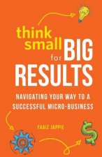 Think Small for Big Results: Navigating your way to a successful micro-business