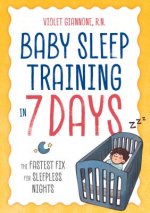 Baby Sleep Training in 7 Days: The Fastest Fix for Sleepless Nights