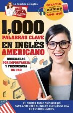 1,000 Palabras Clave en Inglés Americano: El primer Audio Diccionario para aprender el inglés que más se usa en Estados Unidos. Ordenadas por importan
