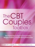 The CBT Couples Toolbox: Over 45 Exercises in Improve Communication, Navigate Problems and Build Strong Relationships