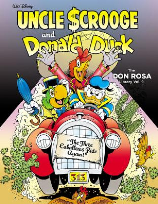 Walt Disney Uncle Scrooge and Donald Duck: The Three Caballeros Ride Again!: The Don Rosa Library Vol. 9