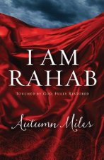I Am Rahab: Touched by God, Fully Restored