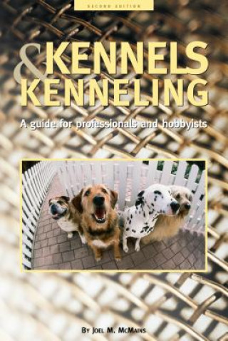 Kennels and Kenneling: A Guide for Hobbyists and Professionals