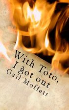 With Toto, I got out: From the oppression of domestic violence to an unforeseen freedom of life without addiction, Gail Moffett courageously